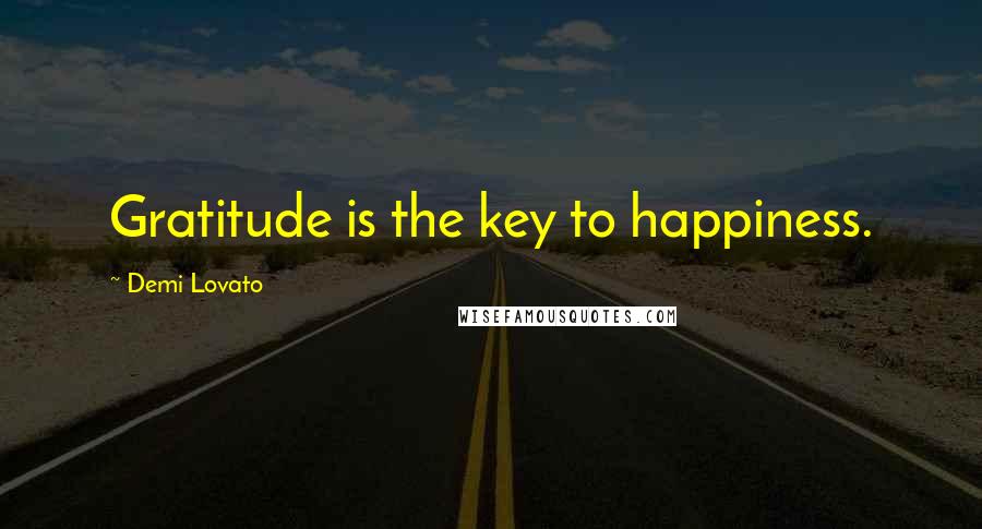 Demi Lovato Quotes: Gratitude is the key to happiness.