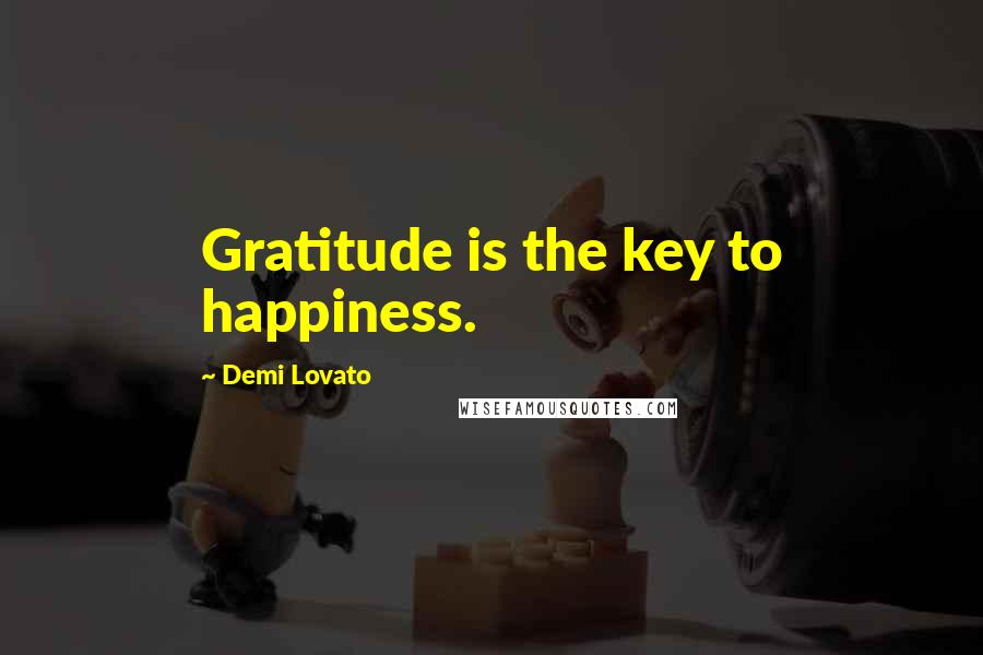 Demi Lovato Quotes: Gratitude is the key to happiness.