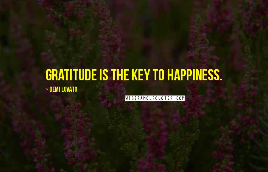 Demi Lovato Quotes: Gratitude is the key to happiness.