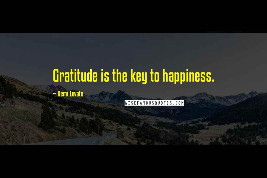 Demi Lovato Quotes: Gratitude is the key to happiness.