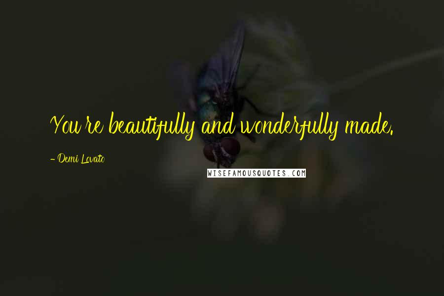 Demi Lovato Quotes: You're beautifully and wonderfully made.