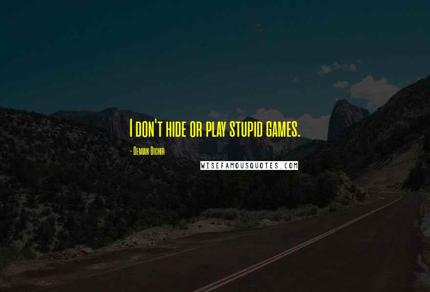 Demian Bichir Quotes: I don't hide or play stupid games.