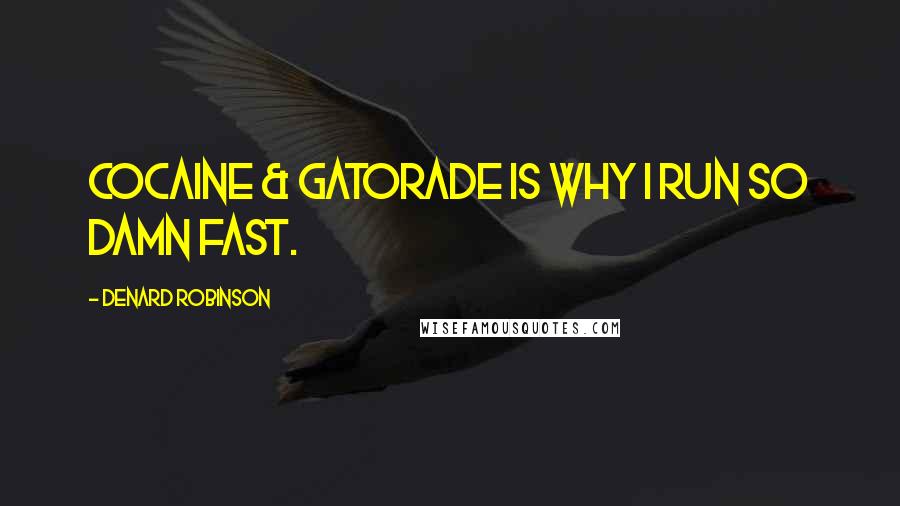 Denard Robinson Quotes: Cocaine & Gatorade is why I run so damn fast.
