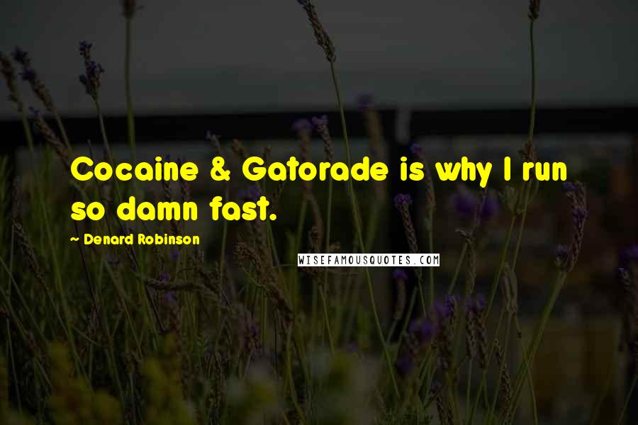 Denard Robinson Quotes: Cocaine & Gatorade is why I run so damn fast.
