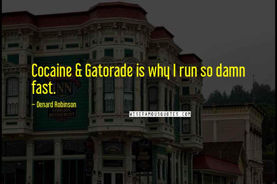 Denard Robinson Quotes: Cocaine & Gatorade is why I run so damn fast.