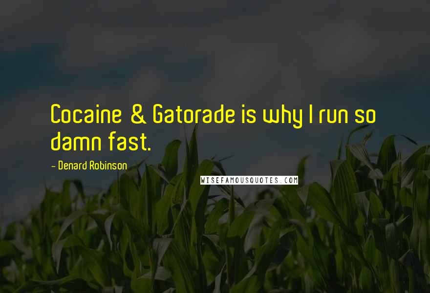 Denard Robinson Quotes: Cocaine & Gatorade is why I run so damn fast.
