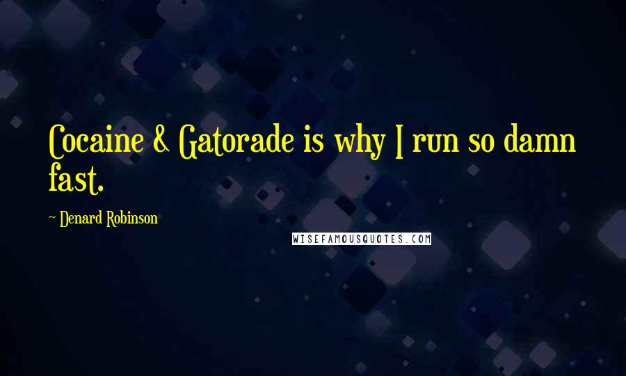 Denard Robinson Quotes: Cocaine & Gatorade is why I run so damn fast.