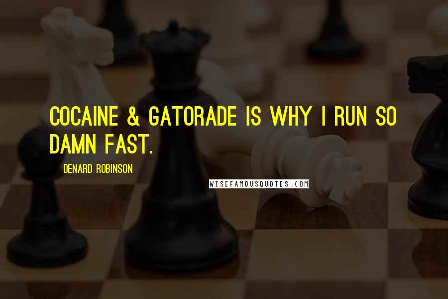 Denard Robinson Quotes: Cocaine & Gatorade is why I run so damn fast.
