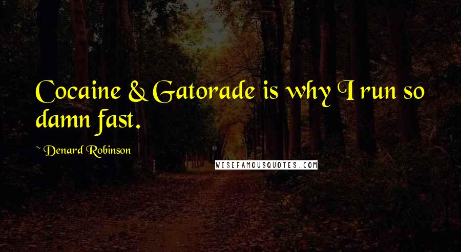 Denard Robinson Quotes: Cocaine & Gatorade is why I run so damn fast.