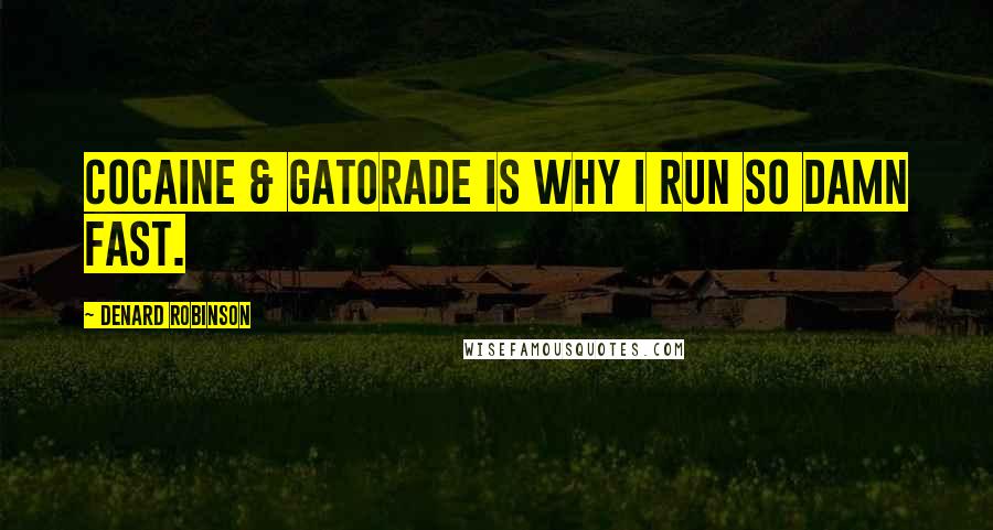 Denard Robinson Quotes: Cocaine & Gatorade is why I run so damn fast.