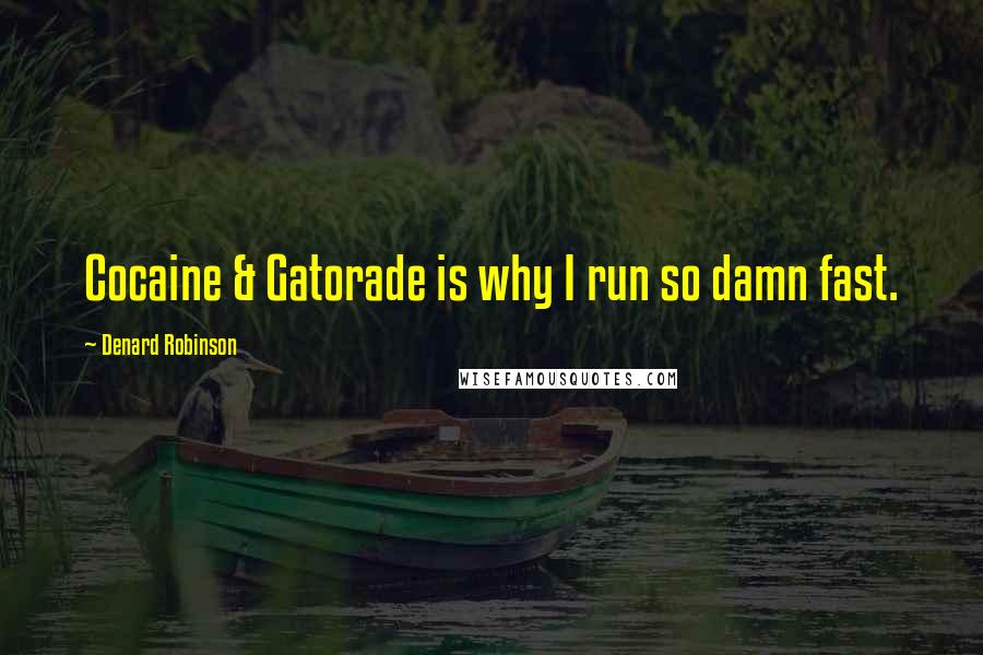 Denard Robinson Quotes: Cocaine & Gatorade is why I run so damn fast.
