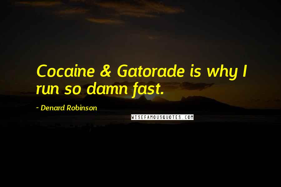 Denard Robinson Quotes: Cocaine & Gatorade is why I run so damn fast.