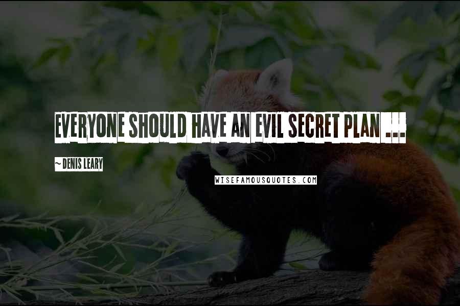 Denis Leary Quotes: Everyone should have an evil secret plan ...