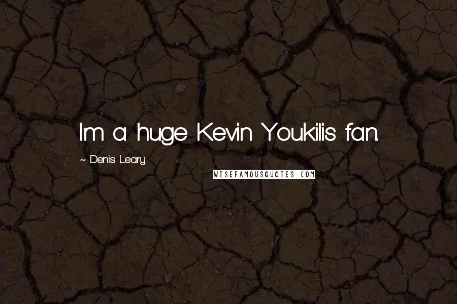 Denis Leary Quotes: I'm a huge Kevin Youkilis fan.