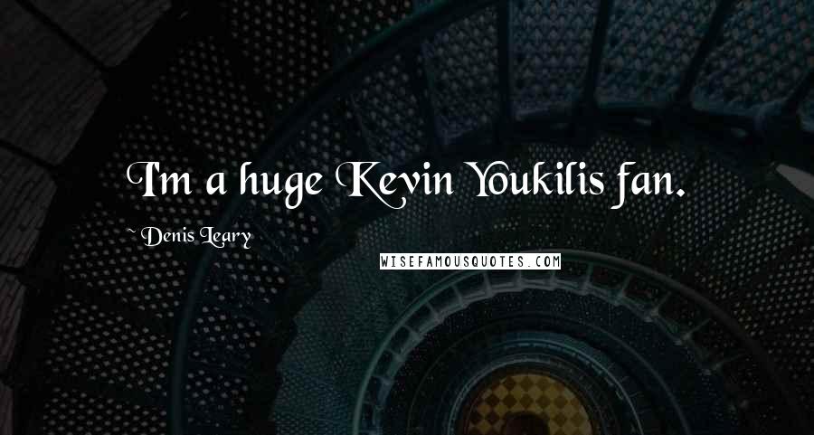 Denis Leary Quotes: I'm a huge Kevin Youkilis fan.