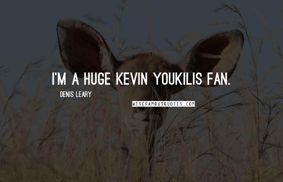 Denis Leary Quotes: I'm a huge Kevin Youkilis fan.