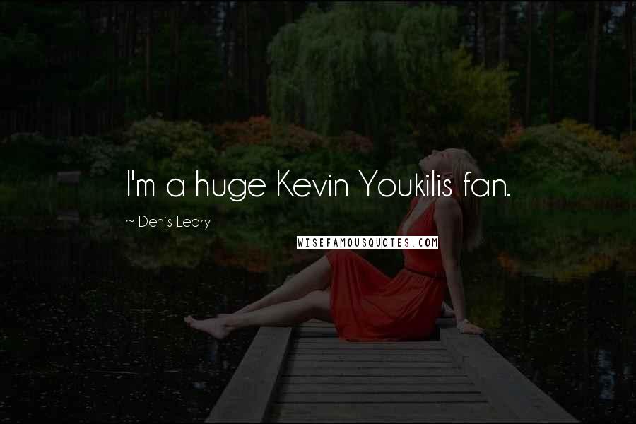 Denis Leary Quotes: I'm a huge Kevin Youkilis fan.