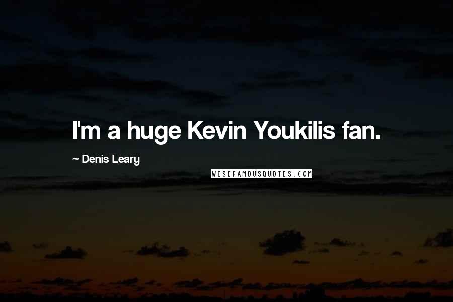 Denis Leary Quotes: I'm a huge Kevin Youkilis fan.