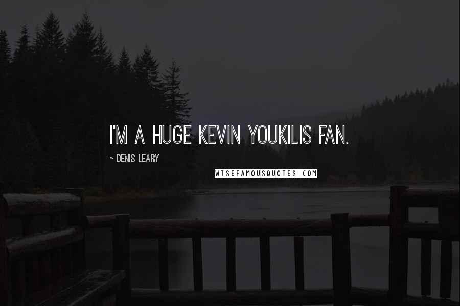 Denis Leary Quotes: I'm a huge Kevin Youkilis fan.