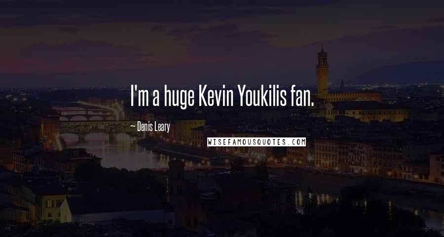 Denis Leary Quotes: I'm a huge Kevin Youkilis fan.