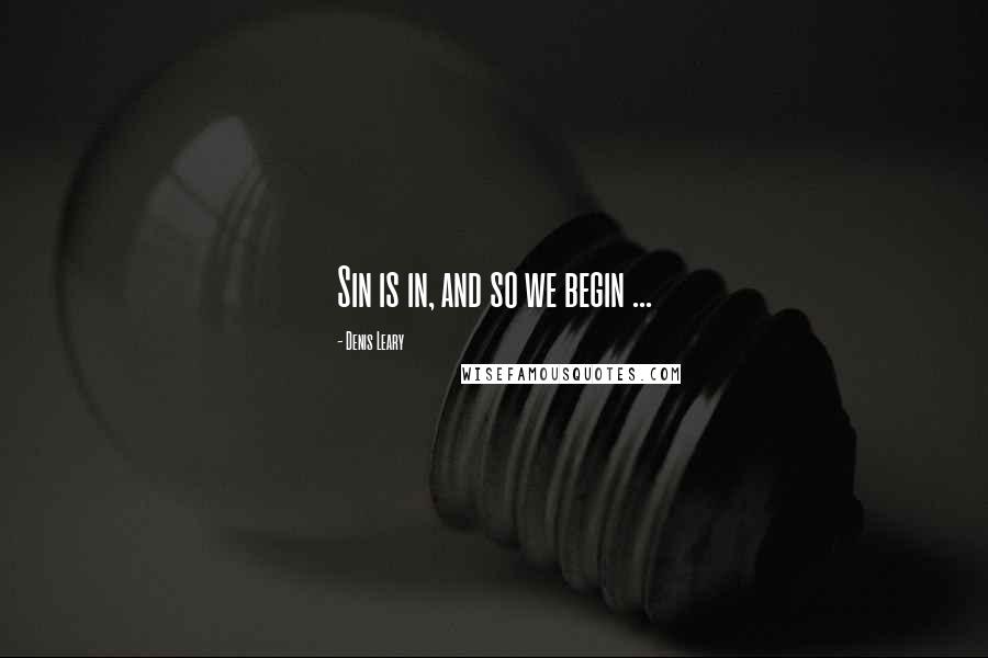 Denis Leary Quotes: Sin is in, and so we begin ...