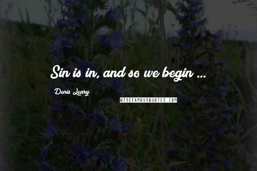 Denis Leary Quotes: Sin is in, and so we begin ...