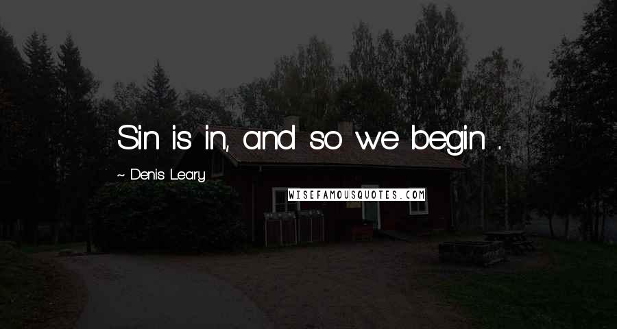 Denis Leary Quotes: Sin is in, and so we begin ...