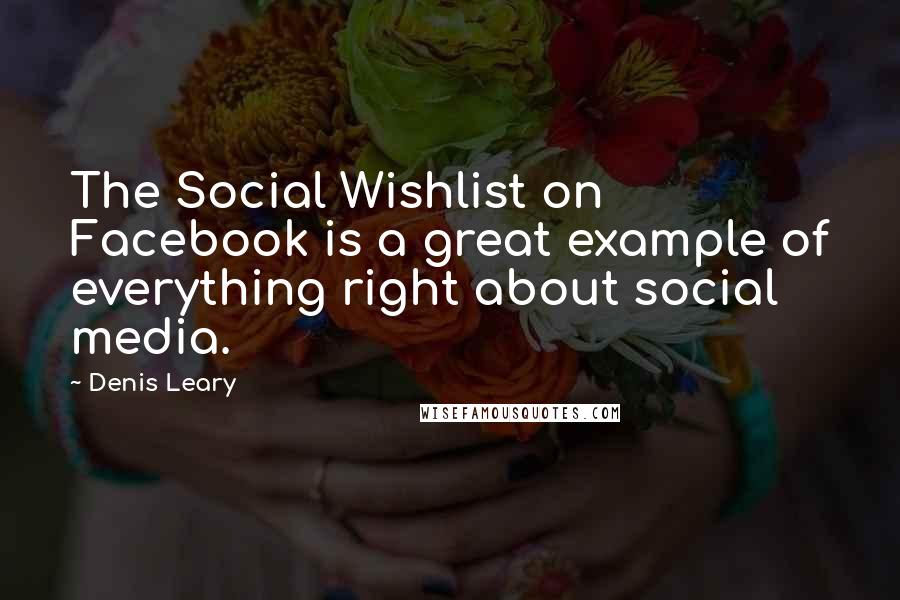 Denis Leary Quotes: The Social Wishlist on Facebook is a great example of everything right about social media.