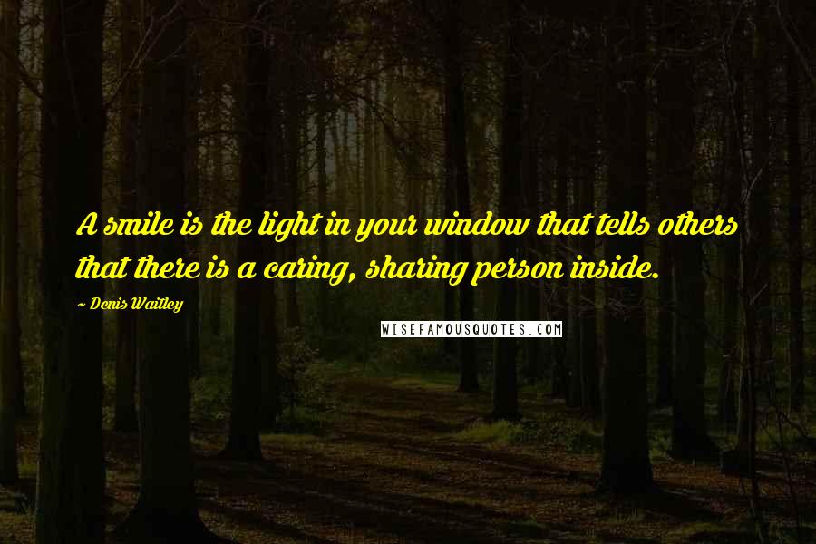 Denis Waitley Quotes: A smile is the light in your window that tells others that there is a caring, sharing person inside.