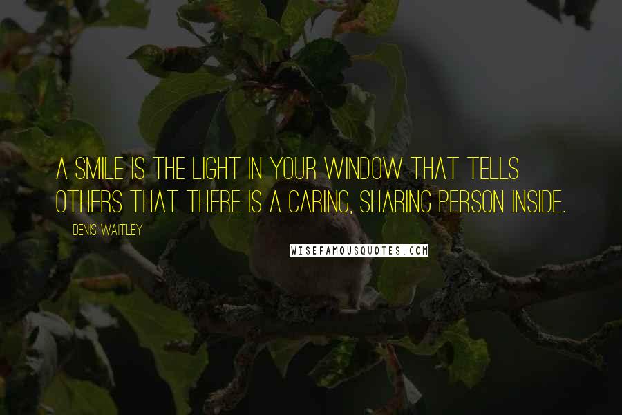 Denis Waitley Quotes: A smile is the light in your window that tells others that there is a caring, sharing person inside.