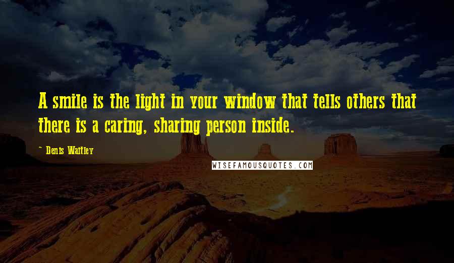 Denis Waitley Quotes: A smile is the light in your window that tells others that there is a caring, sharing person inside.