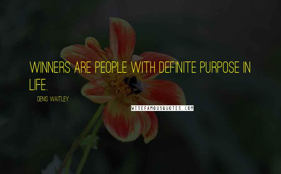 Denis Waitley Quotes: Winners are people with definite purpose in life.