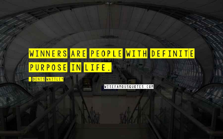 Denis Waitley Quotes: Winners are people with definite purpose in life.