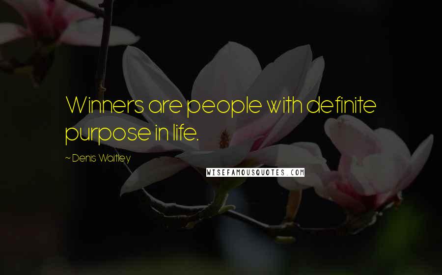 Denis Waitley Quotes: Winners are people with definite purpose in life.