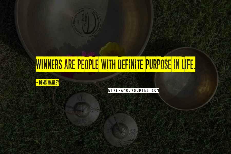 Denis Waitley Quotes: Winners are people with definite purpose in life.