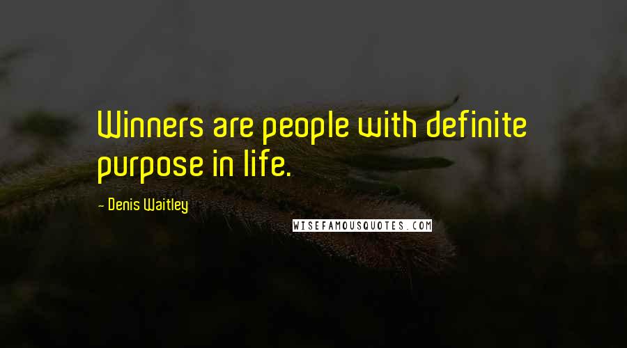 Denis Waitley Quotes: Winners are people with definite purpose in life.