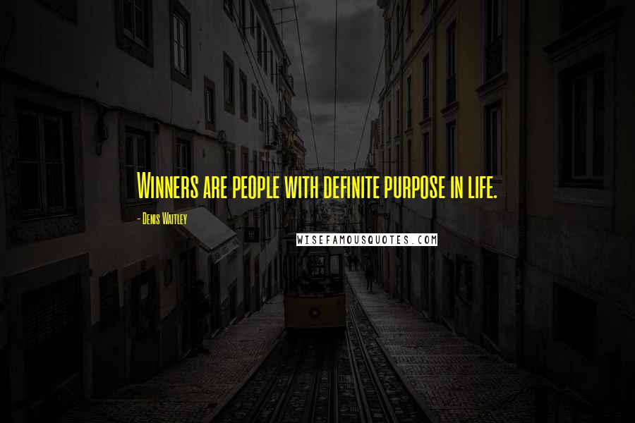 Denis Waitley Quotes: Winners are people with definite purpose in life.