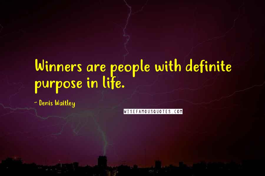 Denis Waitley Quotes: Winners are people with definite purpose in life.