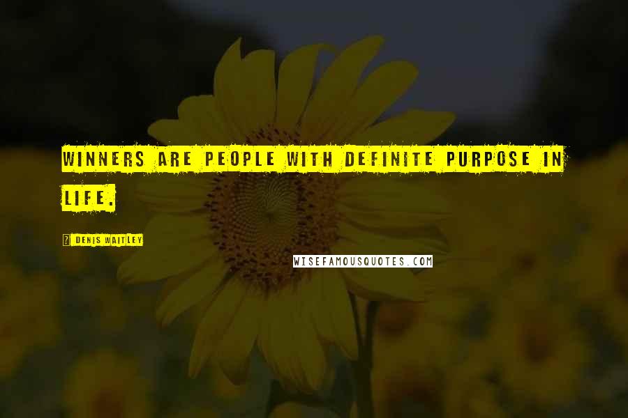 Denis Waitley Quotes: Winners are people with definite purpose in life.