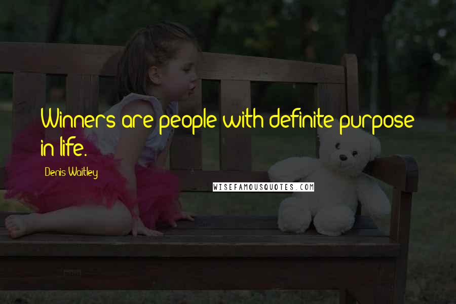 Denis Waitley Quotes: Winners are people with definite purpose in life.