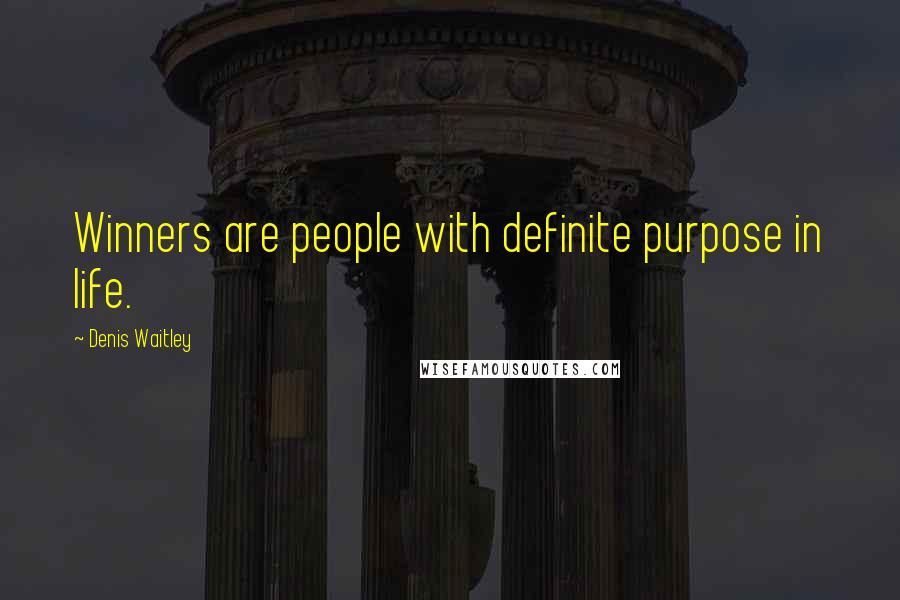 Denis Waitley Quotes: Winners are people with definite purpose in life.