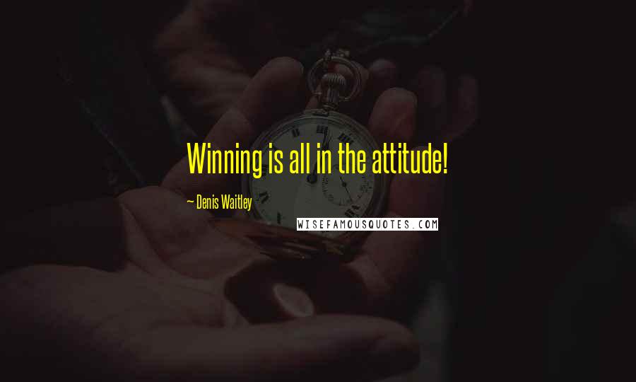 Denis Waitley Quotes: Winning is all in the attitude!
