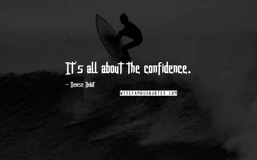 Denise Bidot Quotes: It's all about the confidence.