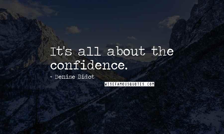 Denise Bidot Quotes: It's all about the confidence.