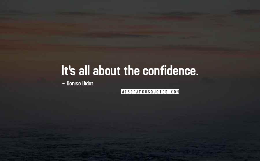 Denise Bidot Quotes: It's all about the confidence.