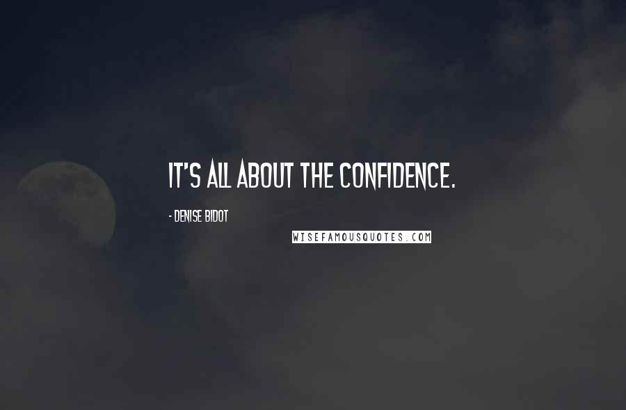 Denise Bidot Quotes: It's all about the confidence.
