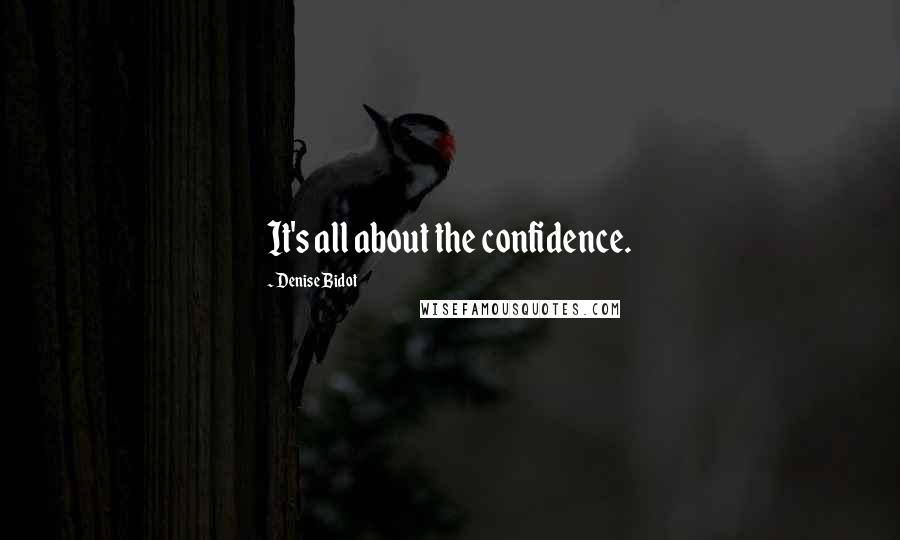 Denise Bidot Quotes: It's all about the confidence.