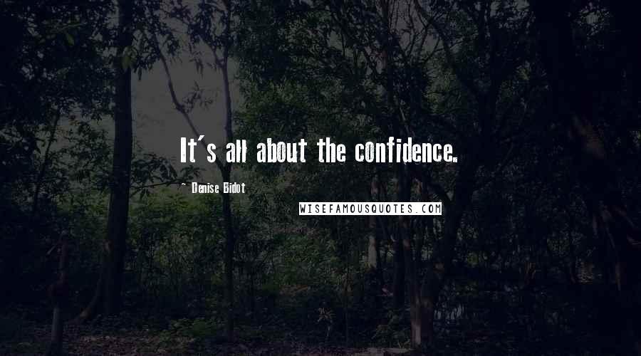 Denise Bidot Quotes: It's all about the confidence.