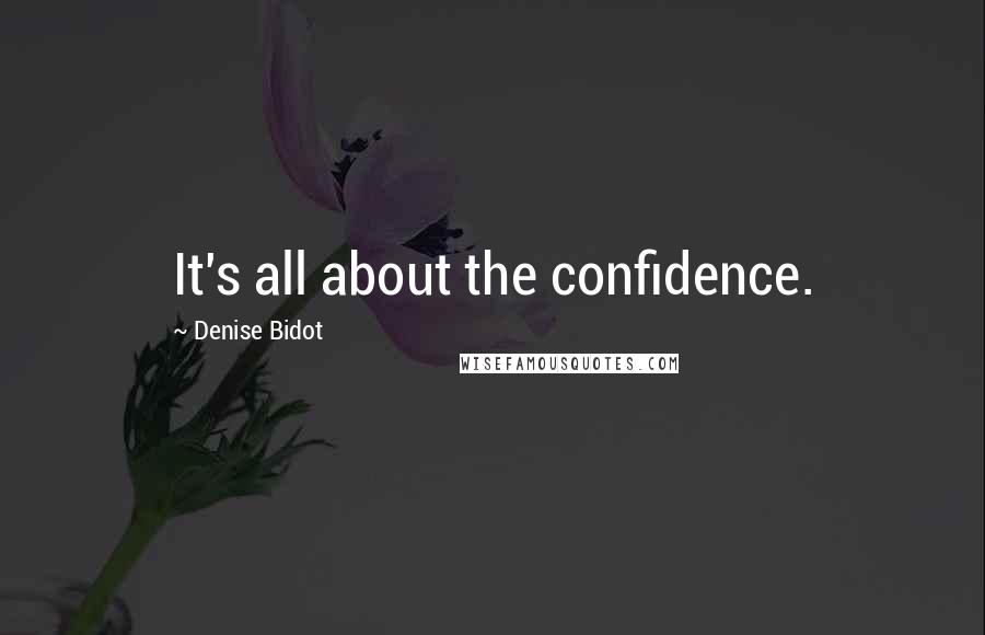 Denise Bidot Quotes: It's all about the confidence.