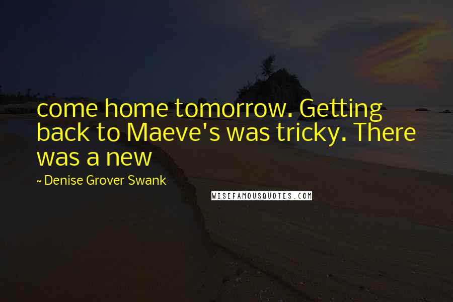 Denise Grover Swank Quotes: come home tomorrow. Getting back to Maeve's was tricky. There was a new